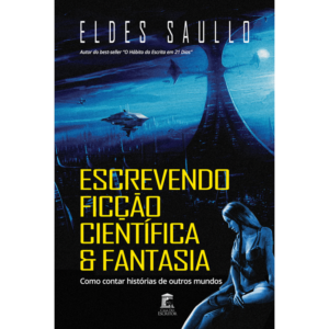 Escrevendo Ficção Científica e Fantasia - Como contar histórias de outros mundos