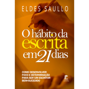 O Hábito da Escrita em 21 Dias - Como desenvolver foco e determinação para ser um escritor bem-sucedido