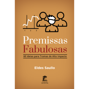 Premissas Fabulosas - 60 Ideias para Tramas de Alto Impacto