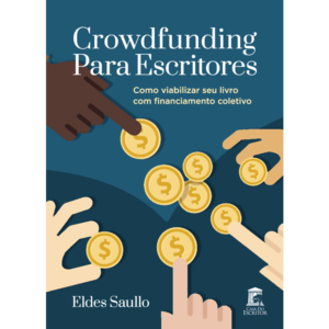 Crowdfunding Para Escritores - Como viabilizar seu livro com financiamento coletivo