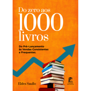 Do Zero aos 1000 Livros - Do pré-lançamento às vendas consistentes e frequentes