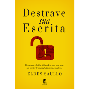 Destrave Sua Escrita - Desenvolva o hábito diário de escrever e torne-se um escritor altamente produtivo
