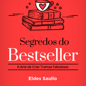 Segredos do Best-Seller - A arte de criar tramas fabulosas.