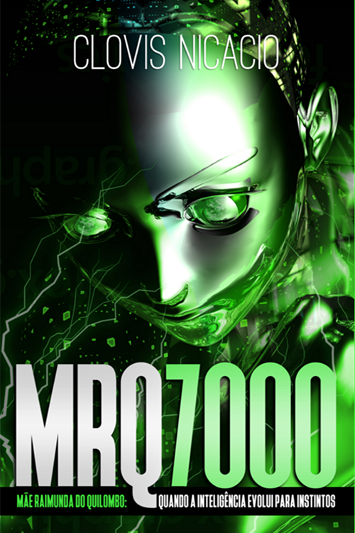 MRQ-7000 Mãe Raimunda do Quilombo: Quando a inteligência evolui para instintos - Clovis Nicacio