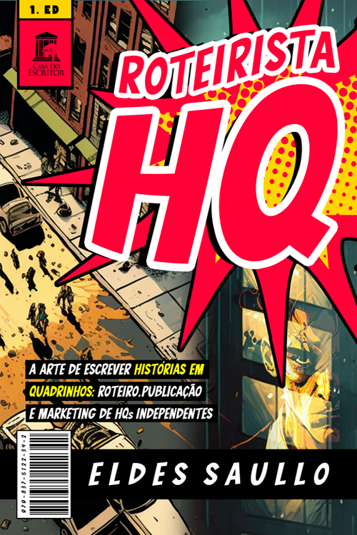 Roteirista HQ : A arte de escrever histórias em quadrinhos: roteiro, publicação e marketing de HQs independentes - Eldes Saullo
