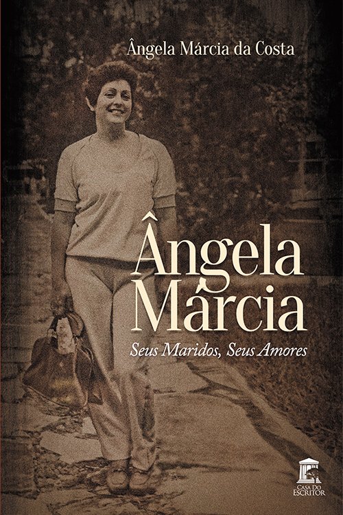 Ângela Márcia: Seus Maridos, Seus Amores - Ângela Márcia da Costa