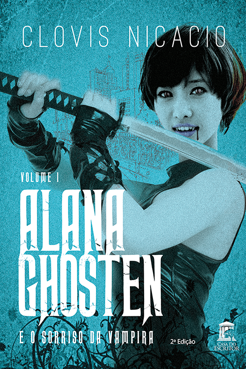 Alana Ghosten e o Sorriso da Vampira - Volume I - Clovis Nicacio