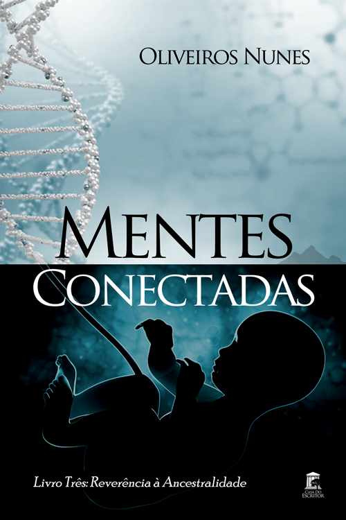 Mentes Conectadas: Livro três: Reverência à Ancestralidade - Oliveiros Nunes