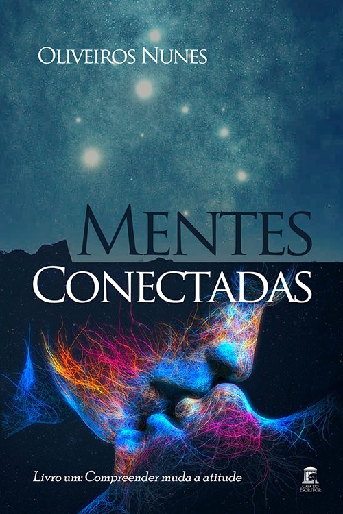 Mentes Conectadas: Livro um: Compreender muda a atitude - Oliveiros Nunes