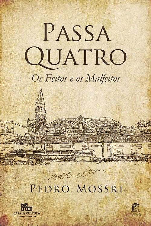 Passa Quatro - os Feitos e os Malfeitos - Pedro Mossri