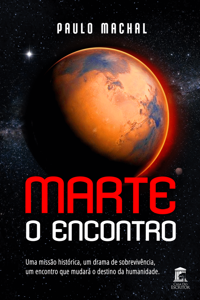 Marte - O Encontro: Uma missão histórica, um drama de sobrevivência, um encontro que mudará o destino da humanidade. - Paulo Machal