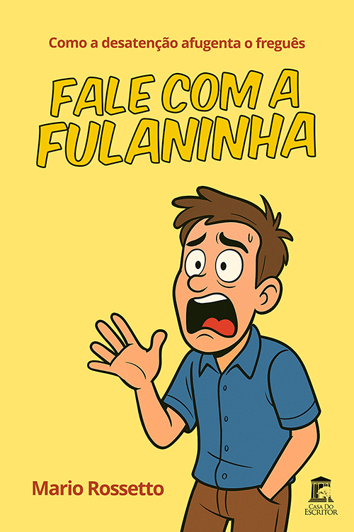 Fale com a Fulaninha: Como a desatenção afugenta o freguês - Mario Rossetto