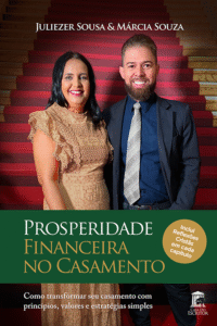 Prosperidade Financeira no Casamento: Como transformar seu casamento com princípios, valores e estratégias simples