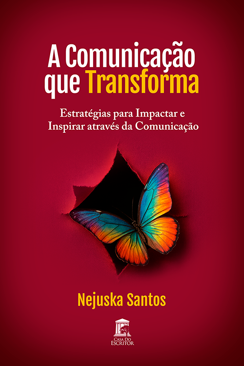 A Comunicação que Transforma: Estratégias para Impactar e Inspirar Através da Comunicação - Nejuska Santos