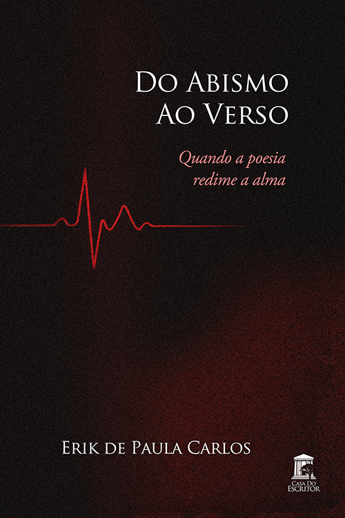Do Abismo ao Verso: Quando a poesia redime a alma - Erik de Paula Carlos
