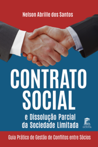 Contrato Social e Dissolução Parcial da Sociedade Limitada: Guia prático de gestão de conflitos entre sócios