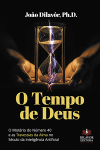 O Tempo de Deus: O Mistério do Número 40 e as Travessias da Alma no Século da Inteligência Artificial