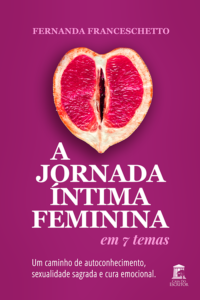 A Jornada Íntima Feminina em 7 Temas: Um caminho de autoconhecimento, sexualidade sagrada e cura emocional