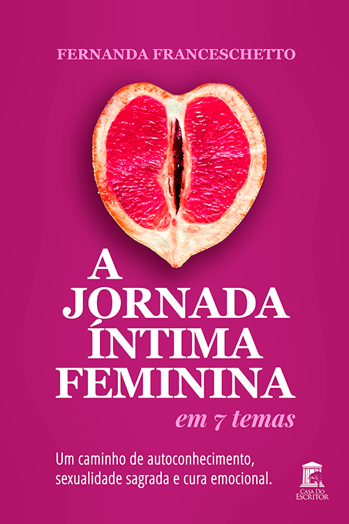 A Jornada Íntima Feminina em 7 Temas: Um caminho de autoconhecimento, sexualidade sagrada e cura emocional - Fernanda Franceschetto