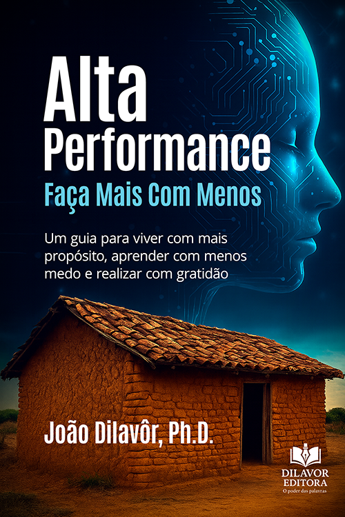 Alta Performance: Faça Mais Com Menos - João Dilavôr, Ph.D.