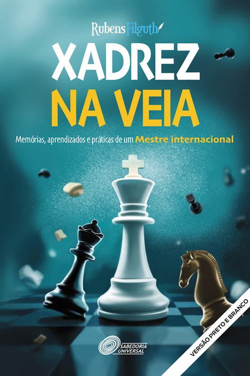 Xadrez na Veia: Memórias, Aprendizados e Práticas de um Mestre Internacional - Versão em Preto & Branco