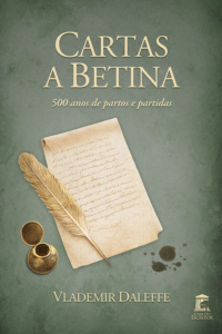 Cartas a Betina: 500 anos de partos e partidas