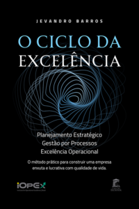 O Ciclo da Excelência: Planejamento Estratégico, Gestão por Processos e Excelência Operacional: O método prático para construir uma empresa enxuta e lucrativa com qualidade de vida