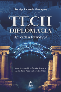 Tech: Diplomacia Aplicada à Tecnologia: Conceitos de Filosofia e Diplomacia Aplicados à Resolução de Conflitos