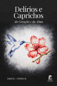 Delírios e Caprichos do Coração e da Alma