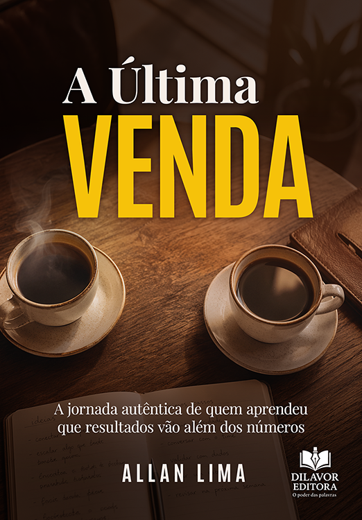 A Última Venda: A jornada autêntica de quem aprendeu que resultados vão além dos números - Allan Lima