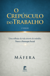 O Crepúsculo do Trabalho: Uma reflexão da vida através do trabalho. Nasce a Sintropia Social.