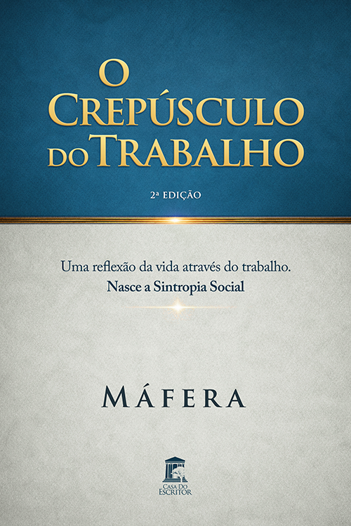 O Crepúsculo do Trabalho: Uma reflexão da vida através do trabalho. Nasce a Sintropia Social. - Máfera
