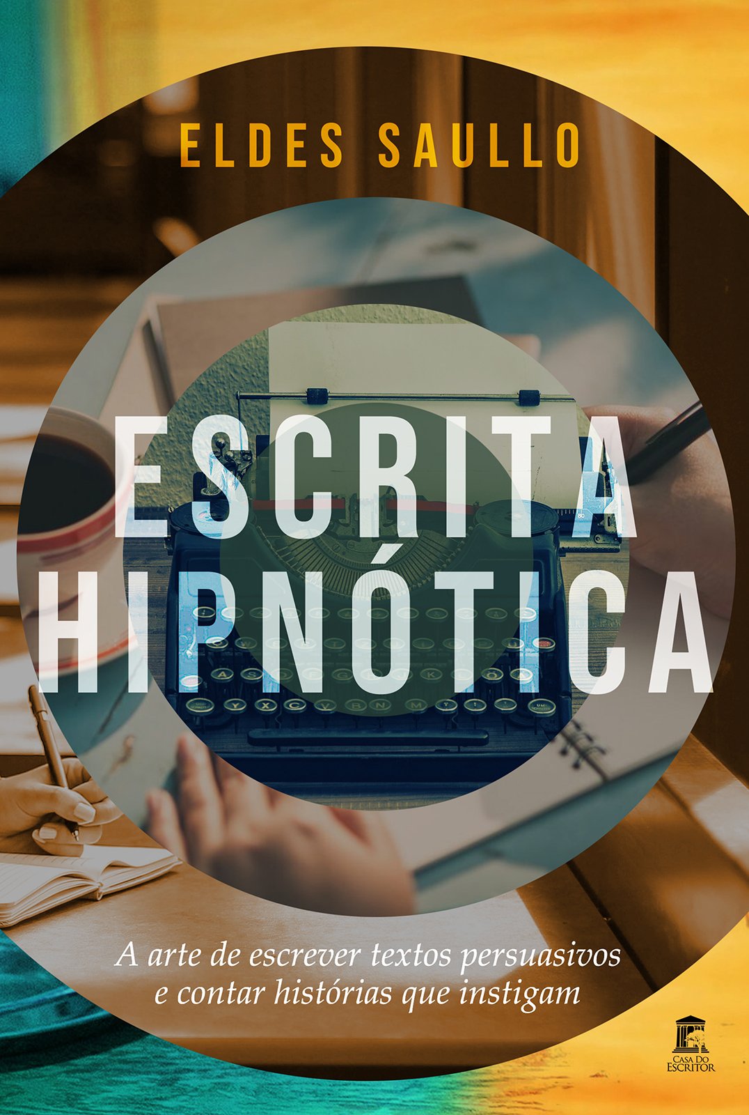Escrita Hipnótica: A arte de escrever textos persuasivos e contar histórias que instigam