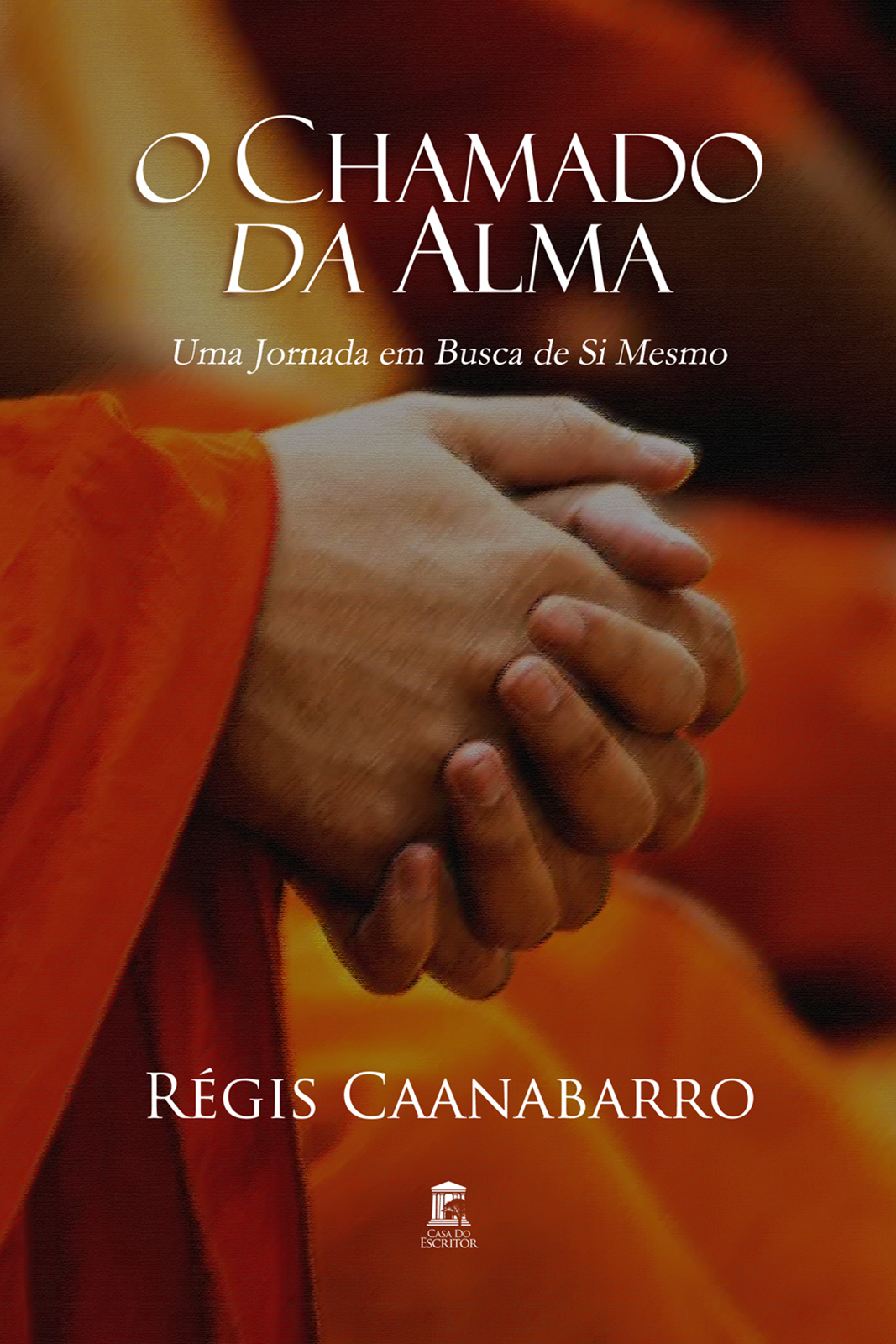 O Chamado da Alma - Uma Jornada em Busca de Si Mesmo - Régis Caanabarro