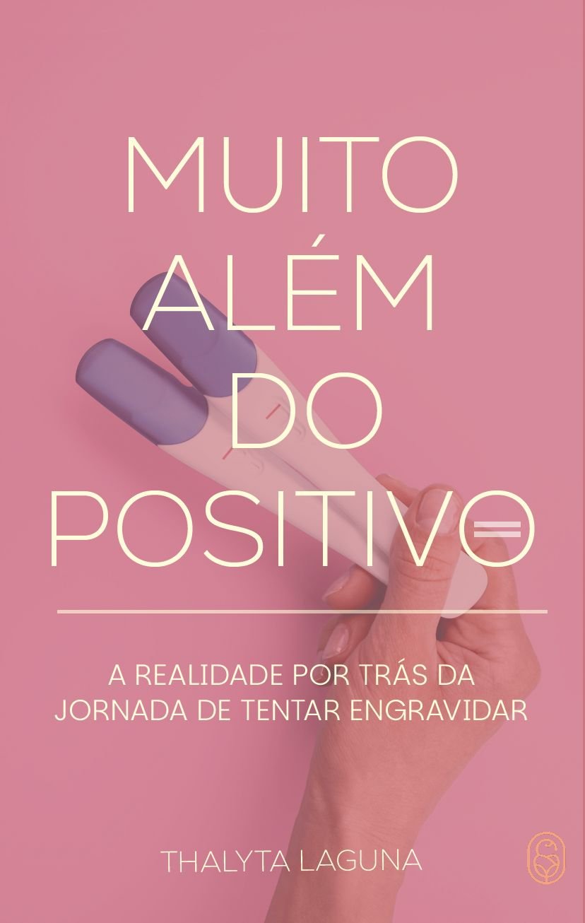 Muito Além do Positivo: A realidade por trás da jornada de tentar engravidar